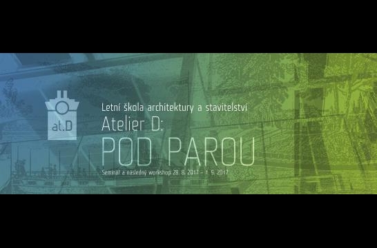 Obrázek aktuality Letní škola architektury a stavitelství FSV ČVUT – Ateliér D: Pod parou